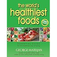 The World's Healthiest Foods: Essential Guide for the Healthiest Way of Eating The World's Healthiest Foods: Essential Guide for the Healthiest Way of Eating Paperback