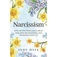 Narcissism: How to Stop Narcissistic Abuse, Heal Your Relationships, and Transform Your Life Narcissism: How to Stop Narcissistic Abuse, Heal Your Relationships, and Transform Your Life Hardcover Kindle Audible Audiobook Paperback