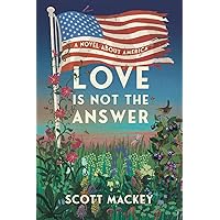 Love is Not the Answer: The Prophetic Political Novel That Might Save Us All Love is Not the Answer: The Prophetic Political Novel That Might Save Us All Paperback Kindle