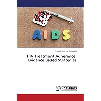 HIV Treatment Adherence: Evidence Based Strategies