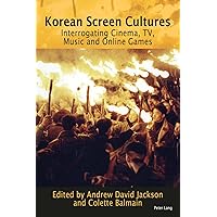Korean Screen Cultures: Interrogating Cinema, TV, Music and Online Games Korean Screen Cultures: Interrogating Cinema, TV, Music and Online Games Paperback Kindle