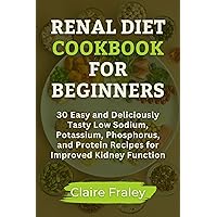 RENAL DIET COOKBOOK FOR BEGINNERS: 30 Easy and Deliciously Tasty Low Sodium, Potassium, Phosphorus, and Protein Recipes for Improved Kidney Function (Kidney Health Series) RENAL DIET COOKBOOK FOR BEGINNERS: 30 Easy and Deliciously Tasty Low Sodium, Potassium, Phosphorus, and Protein Recipes for Improved Kidney Function (Kidney Health Series) Kindle Hardcover Paperback