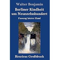 Berliner Kindheit um Neunzehnhundert (Großdruck): Fassung letzter Hand (German Edition) Berliner Kindheit um Neunzehnhundert (Großdruck): Fassung letzter Hand (German Edition) Hardcover Audible Audiobook Paperback