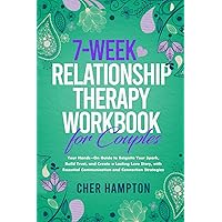 7-Week Relationship Therapy Workbook for Couples: Your Hands-On Guide to Reignite Your Spark, Build Trust, and Create a Lasting Love Story, with Essential Communication and Connection Strategies