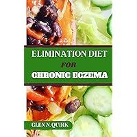 ELIMINATION DIET FOR CHRONIC ECZEMA: Beyond the Scratch: Unveiling the Food Triggers Holding Your Skin Hostage ELIMINATION DIET FOR CHRONIC ECZEMA: Beyond the Scratch: Unveiling the Food Triggers Holding Your Skin Hostage Kindle Paperback