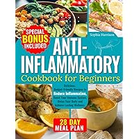 Anti-Inflammatory Cookbook for Beginners: Delicious, Budget-Friendly Recipes to Reduce Inflammation, Boost Your Immune System, Detox Your Body and Achieve Lasting Wellness