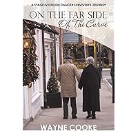 On The Far Side of The Curve: A Stage IV Colon Cancer Survivor's Journey On The Far Side of The Curve: A Stage IV Colon Cancer Survivor's Journey Paperback