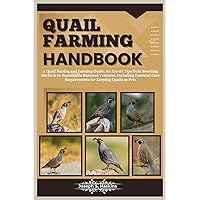 QUAIL FARMING HANDBOOK: A Quail Raising and Farming Guide: An Expert Tips from Breeding Methods to Sustainable Business Ventures, Including Essential Care Requirements for Keeping Quails as Pets QUAIL FARMING HANDBOOK: A Quail Raising and Farming Guide: An Expert Tips from Breeding Methods to Sustainable Business Ventures, Including Essential Care Requirements for Keeping Quails as Pets Paperback Kindle
