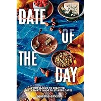 Date Of The Day: From Classic To Creative - The Ultimate Guide To Stuffed Dates Date Of The Day: From Classic To Creative - The Ultimate Guide To Stuffed Dates Hardcover Kindle