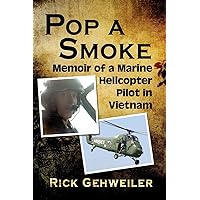 Pop a Smoke: Memoir of a Marine Helicopter Pilot in Vietnam