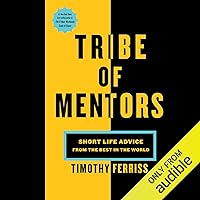 Tribe of Mentors: Short Life Advice from the Best in the World Tribe of Mentors: Short Life Advice from the Best in the World Audible Audiobook Hardcover Kindle Paperback Spiral-bound