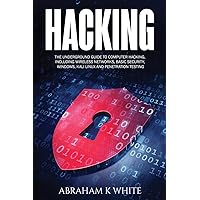 Hacking: The Underground Guide to Computer Hacking, Including Wireless Networks, Security, Windows, Kali Linux and Penetration Testing