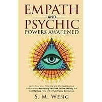 Empath and Psychic Powers Awakened: Ignite Your Inner Potential and Manifest Spiritual Fulfillment by Embracing Self-Love, Divine Healing, and the Effortless Flow of the Twin Flame Connection