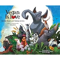 Vegan Is Love: Having Heart and Taking Action Vegan Is Love: Having Heart and Taking Action Hardcover