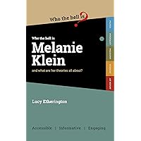 Who the Hell is Melanie Klein?: And what are her theories on psychology all about? (Who the Hell is...?) Who the Hell is Melanie Klein?: And what are her theories on psychology all about? (Who the Hell is...?) Kindle Paperback