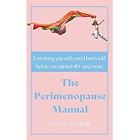 The Perimenopause Manual: Everything you wish you’d been told before you turned 40 - and more The Perimenopause Manual: Everything you wish you’d been told before you turned 40 - and more Kindle Paperback