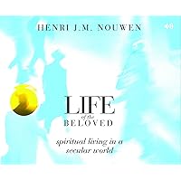Life of the Beloved: Spiritual Living in a Secular World Life of the Beloved: Spiritual Living in a Secular World Kindle Audible Audiobook Hardcover Paperback Audio, Cassette