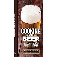 Cooking with Beer: Delicious Recipes Made with Lager, Pale Ale, Stout and More Cooking with Beer: Delicious Recipes Made with Lager, Pale Ale, Stout and More Hardcover
