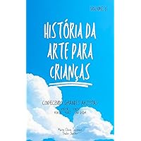 História da Arte para Crianças: Conhecendo Grandes Artistas (Portuguese Edition)