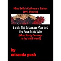 Miss Belle's Cathouse & Saloon (#4, Desires) Sarah, The Mountain Man and The Preacher's Wife (More Nasty Cravings in the Wild West) Miss Belle's Cathouse & Saloon (#4, Desires) Sarah, The Mountain Man and The Preacher's Wife (More Nasty Cravings in the Wild West) Kindle
