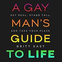 A Gay Man's Guide to Life: Get Real, Stand Tall, and Take Your Place A Gay Man's Guide to Life: Get Real, Stand Tall, and Take Your Place Audible Audiobook Paperback Kindle Hardcover