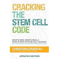 Cracking the Stem Cell Code: Adult Stem Cells Hold the Promise of Miraculous Wellness Cracking the Stem Cell Code: Adult Stem Cells Hold the Promise of Miraculous Wellness Paperback