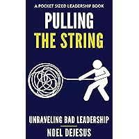 Pulling the String: Unraveling Bad Leadership (Pocket Sized Leadership) Pulling the String: Unraveling Bad Leadership (Pocket Sized Leadership) Kindle Paperback Hardcover