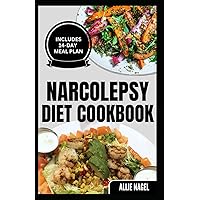 Narcolepsy Diet Cookbook: Delicious Quick Gluten-Free Low Carb Recipes and Meal Plan to Manage Chronic Sleep Disorder Narcolepsy Diet Cookbook: Delicious Quick Gluten-Free Low Carb Recipes and Meal Plan to Manage Chronic Sleep Disorder Paperback Kindle
