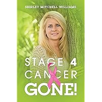 Stage 4 Cancer--Gone! Stage 4 Cancer--Gone! Paperback