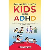 SOCIAL SKILLS FOR KIDS WITH ADHD: A Step-by-Step Guide for Social Skills Development for Kids with ADHD SOCIAL SKILLS FOR KIDS WITH ADHD: A Step-by-Step Guide for Social Skills Development for Kids with ADHD Kindle Paperback Hardcover
