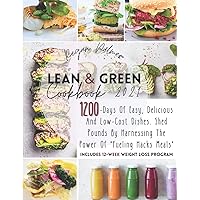 Lean & Green Cookbook 2021: 1200-Days of Easy, Delicious and Low-Cost Dishes. Shed Pounds by Harnessing the Power of “Fueling Hacks Meals” | Includes 