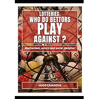 LOTTERIES. WHO DO BETTORS PLAY AGAINST?: Mechanism, actors and social metaphor