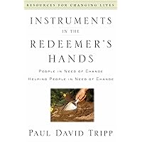 Instruments in the Redeemer's Hands: People in Need of Change Helping People in Need of Change Instruments in the Redeemer's Hands: People in Need of Change Helping People in Need of Change Kindle Paperback Audible Audiobook Audio CD