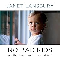 No Bad Kids: Toddler Discipline Without Shame No Bad Kids: Toddler Discipline Without Shame Audible Audiobook Kindle Paperback