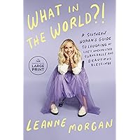 What in the World?!: A Southern Woman's Guide to Laughing at Life's Unexpected Curveballs and Beautiful Blessings What in the World?!: A Southern Woman's Guide to Laughing at Life's Unexpected Curveballs and Beautiful Blessings Hardcover Audible Audiobook Kindle Paperback