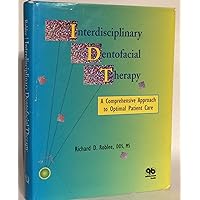 Interdisciplinary Dentofacial Therapy: A Comprehensive Approach to Optimal Patient Care Interdisciplinary Dentofacial Therapy: A Comprehensive Approach to Optimal Patient Care Hardcover
