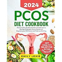 PCOS Diet Cookbook: The Complete Guide with Flavorful Recipes to Manage Polycystic Ovary Syndrome, Regulate your Hormones and improve Fertility