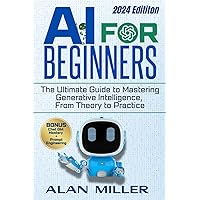 AI FOR BEGINNERS: The Ultimate Guide to Mastering Generative Intelligence, From Theory to Practice AI FOR BEGINNERS: The Ultimate Guide to Mastering Generative Intelligence, From Theory to Practice Paperback Kindle