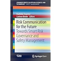 Risk Communication for the Future: Towards Smart Risk Governance and Safety Management (SpringerBriefs in Applied Sciences and Technology) Risk Communication for the Future: Towards Smart Risk Governance and Safety Management (SpringerBriefs in Applied Sciences and Technology) Kindle Paperback