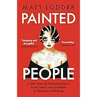Painted People: 5,000 Years of Tattooed History from Sailors and Socialites to Mummies and Kings Painted People: 5,000 Years of Tattooed History from Sailors and Socialites to Mummies and Kings Paperback Audible Audiobook Kindle Hardcover