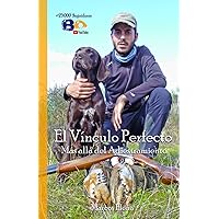 El Vínculo Perfecto: Más allá del Adiestramiento (Spanish Edition) El Vínculo Perfecto: Más allá del Adiestramiento (Spanish Edition) Paperback