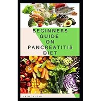 BEGINNERS GUIDE ON PANCREATITIS DIET: Food diet meal plan recipe that helps you overcome pains and fatigues for strong and healthy living BEGINNERS GUIDE ON PANCREATITIS DIET: Food diet meal plan recipe that helps you overcome pains and fatigues for strong and healthy living Paperback Kindle
