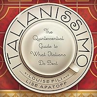 Italianissimo: The Quintessential Guide to What Italians Do Best Italianissimo: The Quintessential Guide to What Italians Do Best Hardcover