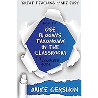 How to use Bloom's Taxonomy in the Classroom: The Complete Guide How to use Bloom's Taxonomy in the Classroom: The Complete Guide Paperback