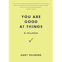 You Are Good at Things: A Checklist You Are Good at Things: A Checklist Paperback Kindle