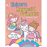 Beautiful Princesses, Mermaids, Unicorns Coloring Book For Kids: 75 Pages of Unique High Quality Illustrations For Girl