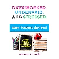 Overworked, Underpaid and Stressed: When Teachers Get Fat! Overworked, Underpaid and Stressed: When Teachers Get Fat! Kindle Audible Audiobook Paperback