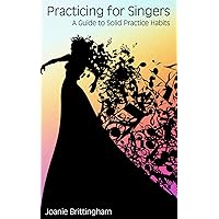 Practicing for Singers: A Guide to Solid Practice Habits
