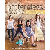 Patternless Sewing Mod Style: Just Measure, Cut & Sew for the Perfect Fit! - 24 Garments for Women and Girls Patternless Sewing Mod Style: Just Measure, Cut & Sew for the Perfect Fit! - 24 Garments for Women and Girls Paperback Kindle