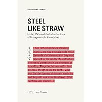 Steel like straw: Louis I. Kahn and the Indian Institute of Management in Ahmedabad (Saggi Iuav Book 1) Steel like straw: Louis I. Kahn and the Indian Institute of Management in Ahmedabad (Saggi Iuav Book 1) Kindle Paperback